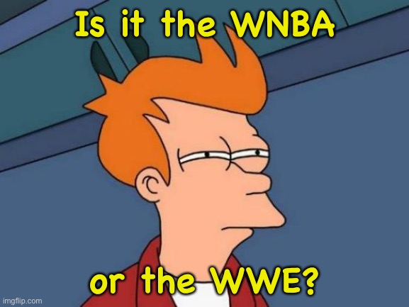 Angel Reese is the villian | Is it the WNBA; or the WWE? | image tagged in memes,futurama fry | made w/ Imgflip meme maker