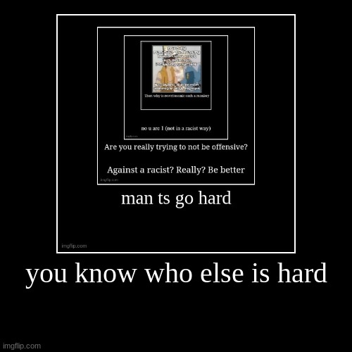 you know who else is hard | | made w/ Imgflip demotivational maker