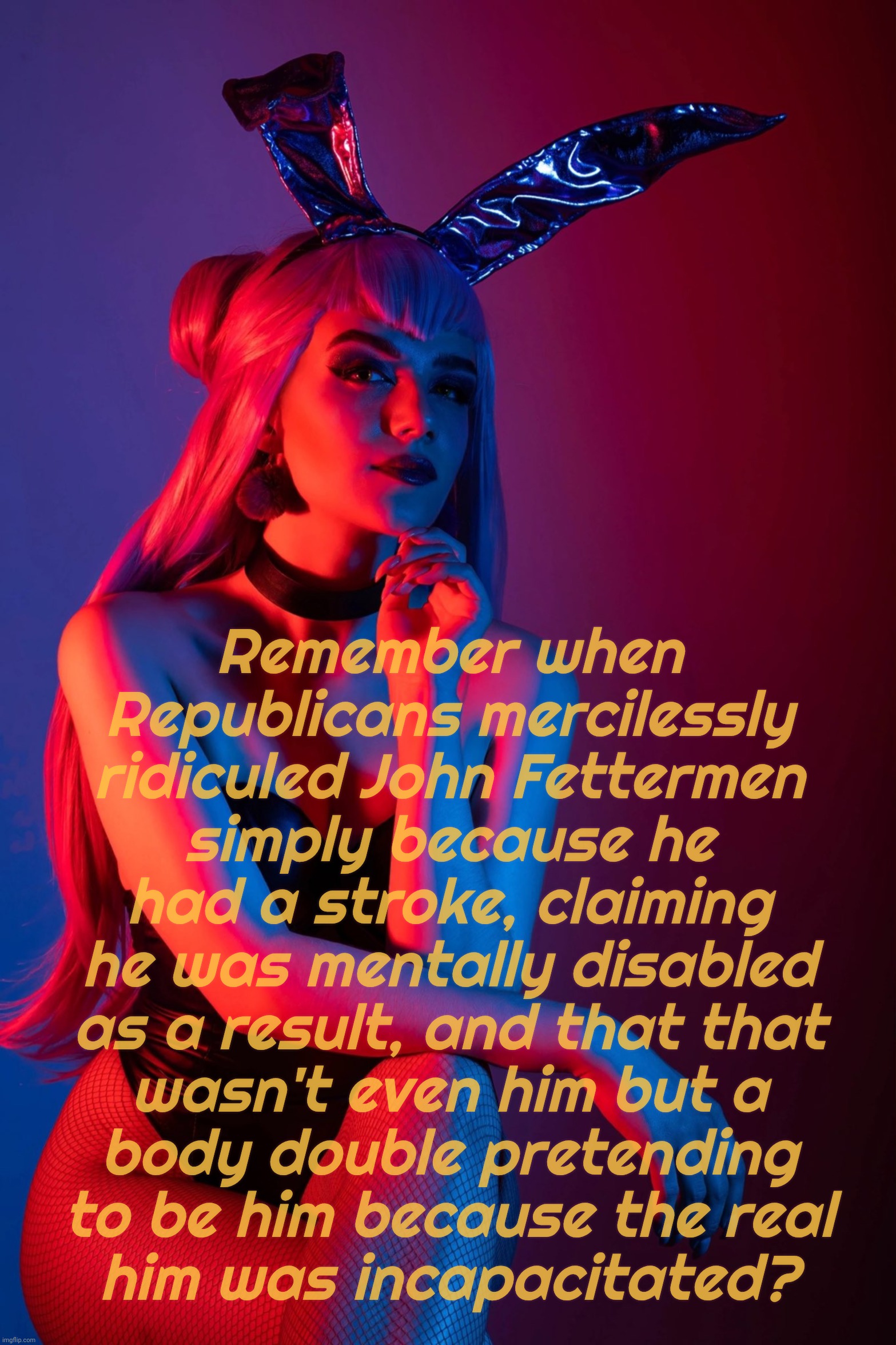 Cosplay | Remember when Republicans mercilessly ridiculed John Fettermen simply because he had a stroke, claiming he was mentally disabled as a result | image tagged in cosplay | made w/ Imgflip meme maker