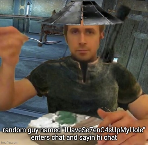 kenshi guy | random guy named "IHaveSe7enC4sUpMyHole" enters chat and sayin hi chat | image tagged in kenshi guy | made w/ Imgflip meme maker