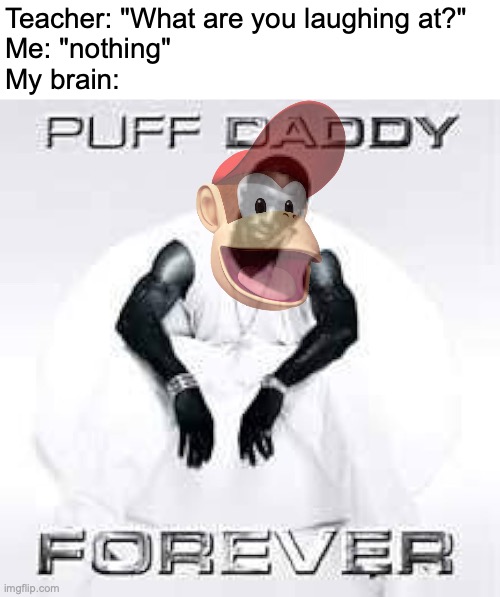 P DIDDY KONG!!!! | Teacher: "What are you laughing at?"
Me: "nothing"
My brain: | image tagged in memes,teacher what are you laughing at,funny,p diddy,wtf,hold up | made w/ Imgflip meme maker