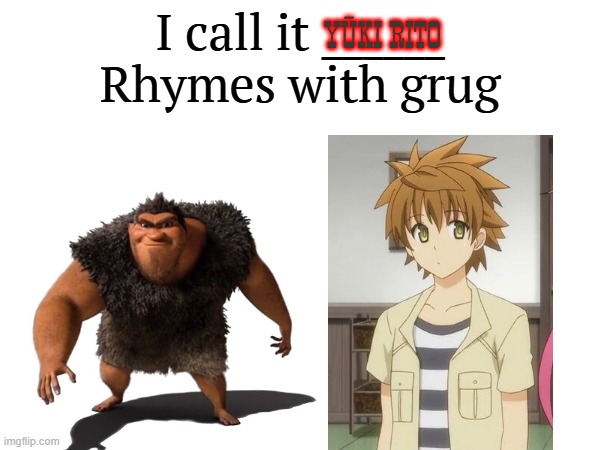 I call it _____ | YŪKI RITO | image tagged in i call it _____,to love ru,cartoon,the croods | made w/ Imgflip meme maker
