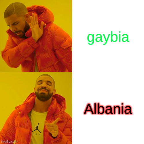 Drake Hotline Bling | gaybia; Albania | image tagged in memes,drake hotline bling | made w/ Imgflip meme maker