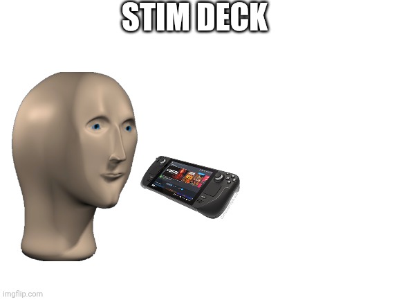 No words | STIM DECK | image tagged in blank white template,meme man,steam,funny memes | made w/ Imgflip meme maker