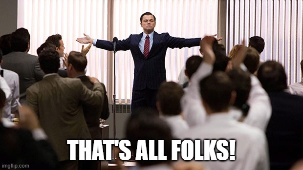 Leo Speech Wolf of Wall Street | THAT'S ALL FOLKS! | image tagged in leo speech wolf of wall street | made w/ Imgflip meme maker