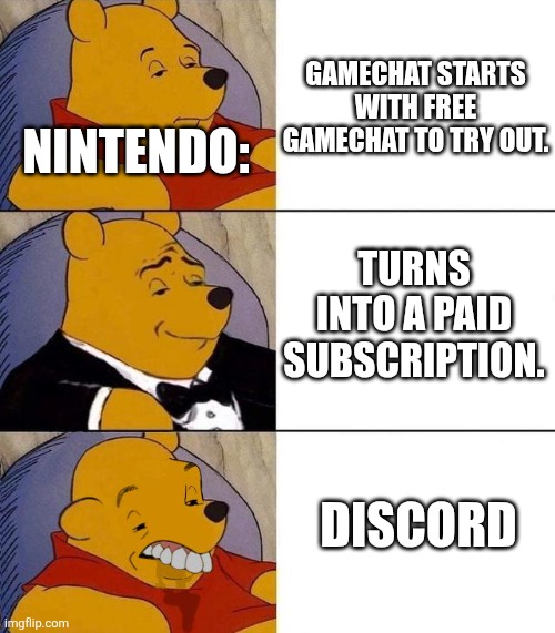 Best,Better, Blurst | GAMECHAT STARTS WITH FREE GAMECHAT TO TRY OUT. NINTENDO:; TURNS INTO A PAID SUBSCRIPTION. DISCORD | image tagged in best better blurst | made w/ Imgflip meme maker