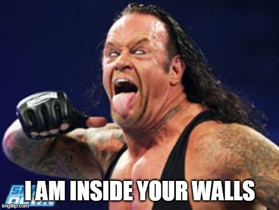 Crazy Undertaker | I AM INSIDE YOUR WALLS | image tagged in crazy undertaker,undertaker | made w/ Imgflip meme maker