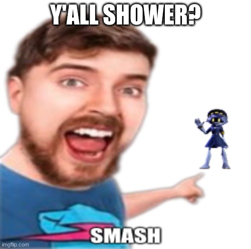 me when submissive shy boy N | Y'ALL SHOWER? | image tagged in me when submissive shy boy n | made w/ Imgflip meme maker