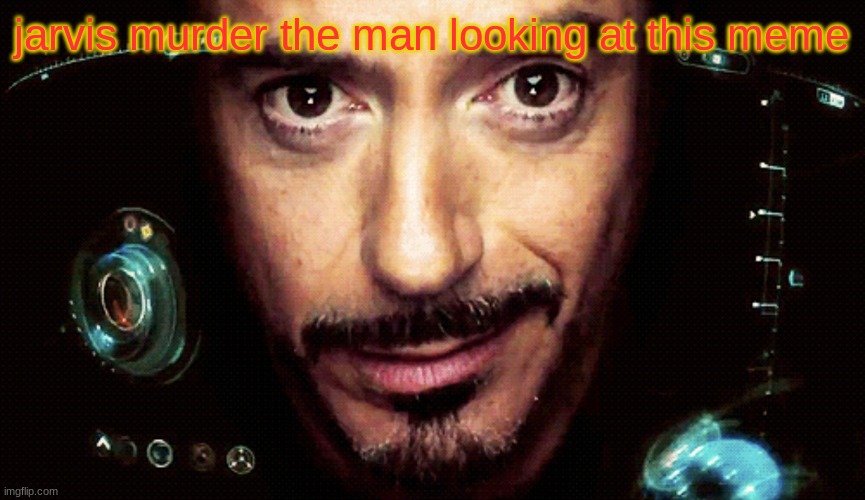 Jarvis but it’s mine | jarvis murder the man looking at this meme | image tagged in jarvis but it s mine | made w/ Imgflip meme maker