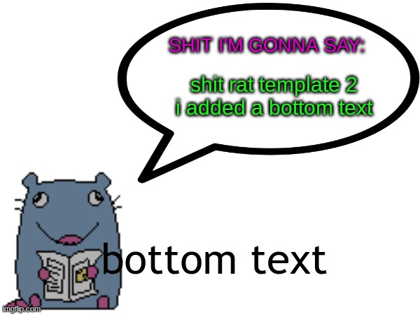 Street_rat announcement V1 | shit rat template 2
i added a bottom text; bottom text | image tagged in street_rat announcement v1 | made w/ Imgflip meme maker
