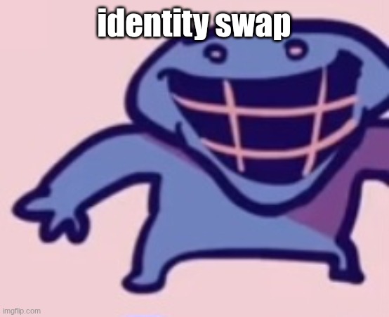 identity swap | image tagged in dud | made w/ Imgflip meme maker