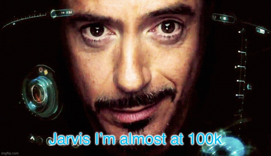 Jarvis but it’s mine | Jarvis I’m almost at 100k | image tagged in jarvis but it s mine | made w/ Imgflip meme maker