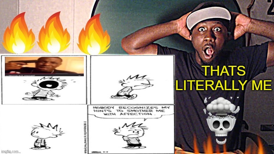 THATS LITERALLY ME | image tagged in thats literally me | made w/ Imgflip meme maker
