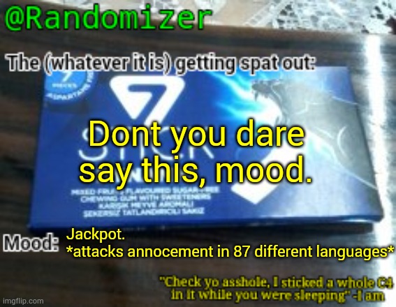 dmc5 moment | Dont you dare say this, mood. Jackpot.
*attacks annocement in 87 different languages* | image tagged in randomizer's low quality 7 stick announcement temp | made w/ Imgflip meme maker