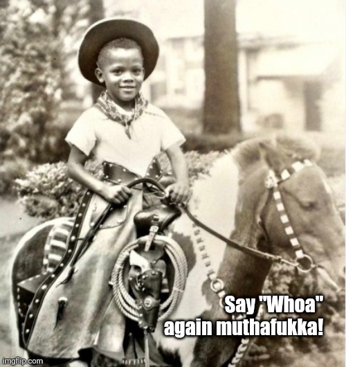 Young Jules & his trusty steed. | Say "Whoa" again muthafukka! | image tagged in funny | made w/ Imgflip meme maker