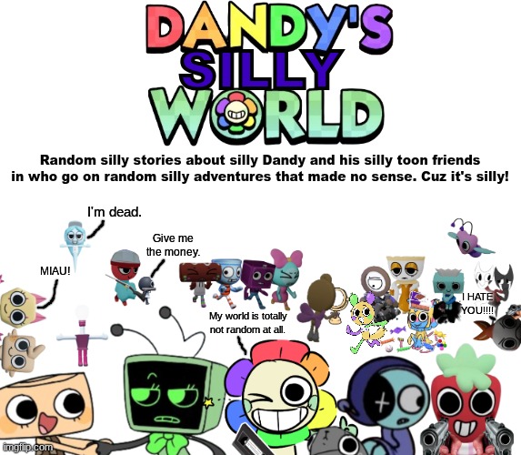 Dandy's Silly World: A silly Dandy's World AU made by Blook.mp3 | image tagged in dandy's silly world,dandy's world | made w/ Imgflip meme maker
