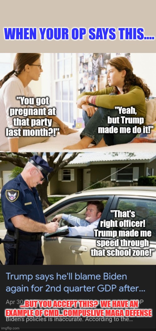 Were you awake when you thought of this or was it a fever dream? | WHEN YOUR OP SAYS THIS.... ...BUT YOU ACCEPT THIS?  WE HAVE AN EXAMPLE OF CMD...COMPUSLIVE MAGA DEFENSE | made w/ Imgflip meme maker