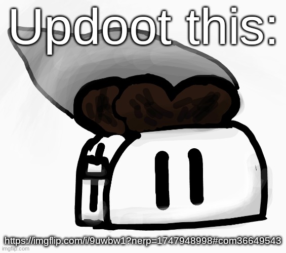Extra_Crispy_Toast Announcement Template (NEW!) | Updoot this:; https://imgflip.com/i/9uwbw1?nerp=1747948998#com36649543 | image tagged in extra_crispy_toast announcement template new | made w/ Imgflip meme maker