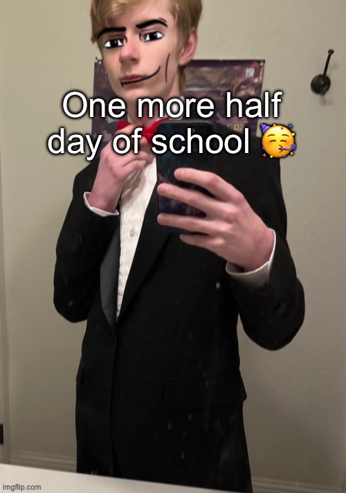 Huzzah | One more half day of school 🥳 | image tagged in virian man face 4 | made w/ Imgflip meme maker