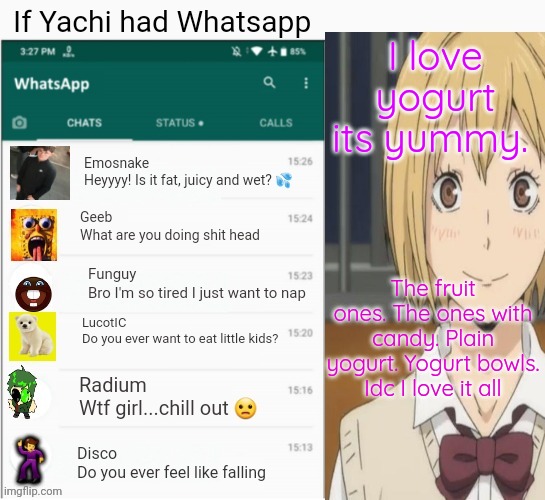 Gurt: Yo! | I love yogurt its yummy. The fruit ones. The ones with candy. Plain yogurt. Yogurt bowls. Idc I love it all | image tagged in if yachi had whatsapp | made w/ Imgflip meme maker