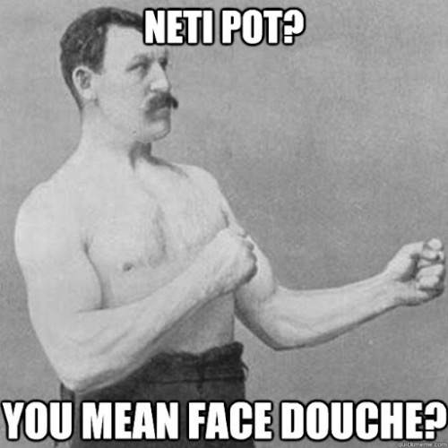 Face Douche | image tagged in funny,funny memes,fun,douche,neti pot,overly manly man | made w/ Imgflip meme maker