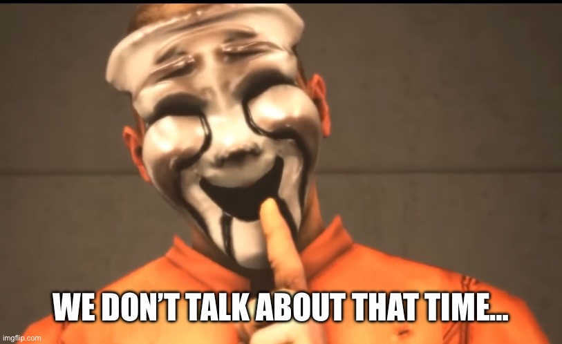 WE DON’T TALK ABOUT THAT TIME… | made w/ Imgflip meme maker