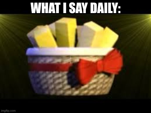 EXOTIC BUTTERSSSSSSSSS :D | WHAT I SAY DAILY: | image tagged in exotic butters | made w/ Imgflip meme maker