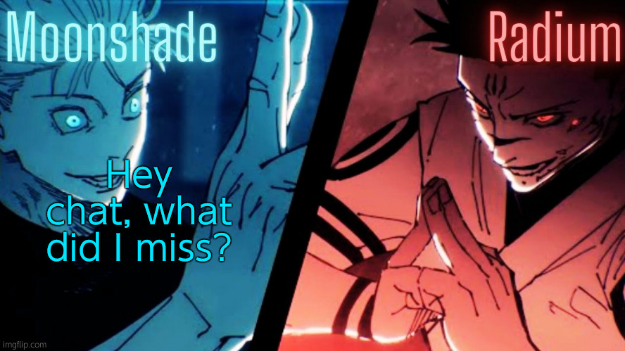 Moonshade and Radium JJK Template | Hey chat, what did I miss? | image tagged in moonshade and radium jjk template | made w/ Imgflip meme maker