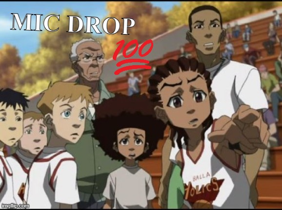 mic drop 100 | MIC DROP | image tagged in the boondocks,anime | made w/ Imgflip meme maker