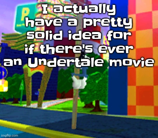 Also frisk isn't gonna be called by any kind of pronouns just "frisk" or "child" or "human"   no matter what | I actually have a pretty solid idea for if there's ever an Undertale movie | image tagged in climber | made w/ Imgflip meme maker