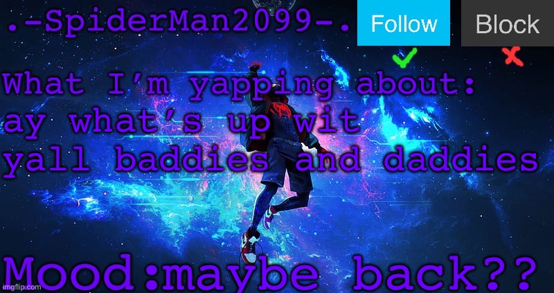 what did I miss gng | ay what’s up wit yall baddies and daddies; maybe back?? | image tagged in -spiderman2099- announcement template | made w/ Imgflip meme maker