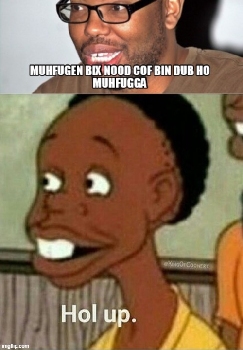 corny hol up | image tagged in hol up,4chan | made w/ Imgflip meme maker