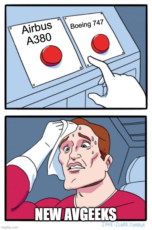 Two Buttons | Boeing 747; Airbus
A380; NEW AVGEEKS | image tagged in memes,two buttons | made w/ Imgflip meme maker