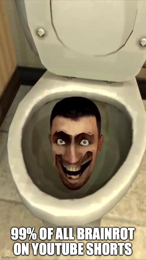 99% OF ALL BRAINROT ON YOUTUBE SHORTS | image tagged in skibidi toilet | made w/ Imgflip meme maker