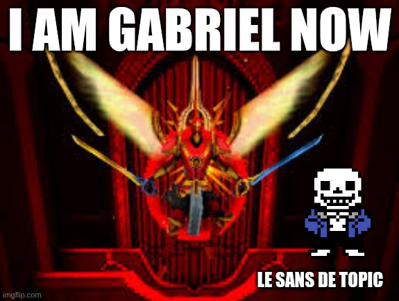 -Di0Brando. | I AM GABRIEL NOW; LE SANS DE TOPIC | image tagged in gabriel ultrakill | made w/ Imgflip meme maker
