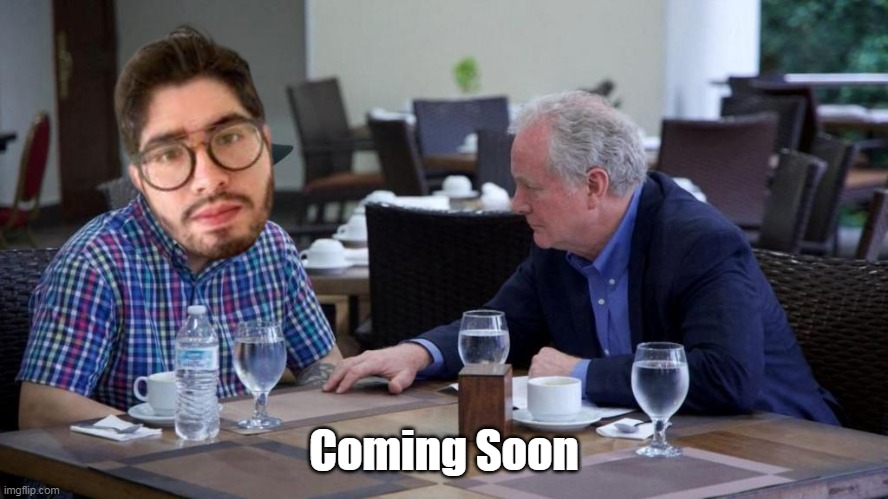 Coming Soon | made w/ Imgflip meme maker