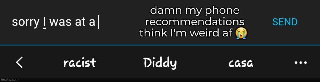 Im totally not | damn my phone recommendations think I'm weird af 😭 | made w/ Imgflip meme maker