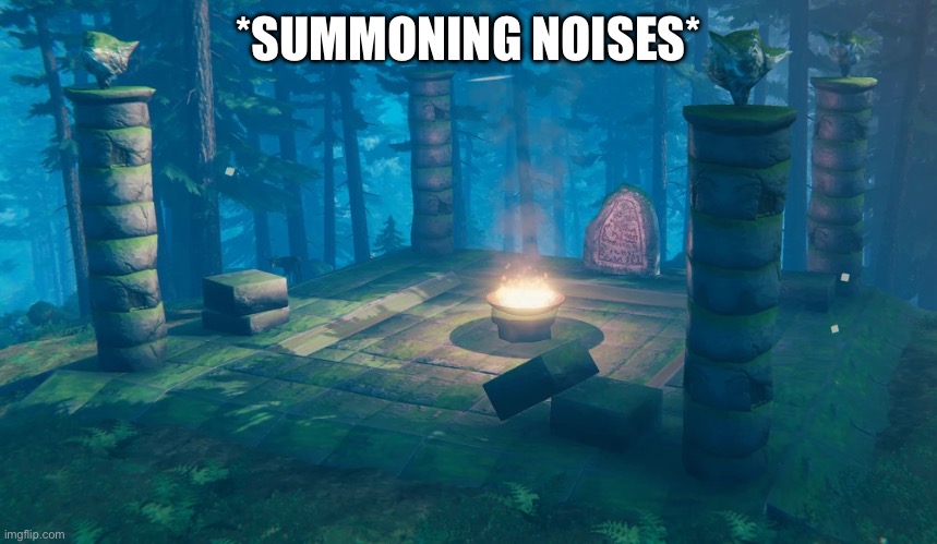 The Understream Summoning Altar | *SUMMONING NOISES* | image tagged in the understream summoning altar | made w/ Imgflip meme maker