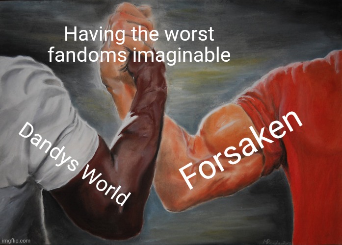 Epic Handshake | Having the worst fandoms imaginable; Forsaken; Dandys World | image tagged in memes,epic handshake,roblox,roblox meme,funny,funny memes | made w/ Imgflip meme maker