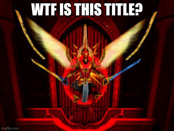 gabriel ultrakill in racist mode | WTF IS THIS TITLE? | image tagged in gabriel ultrakill in racist mode | made w/ Imgflip meme maker