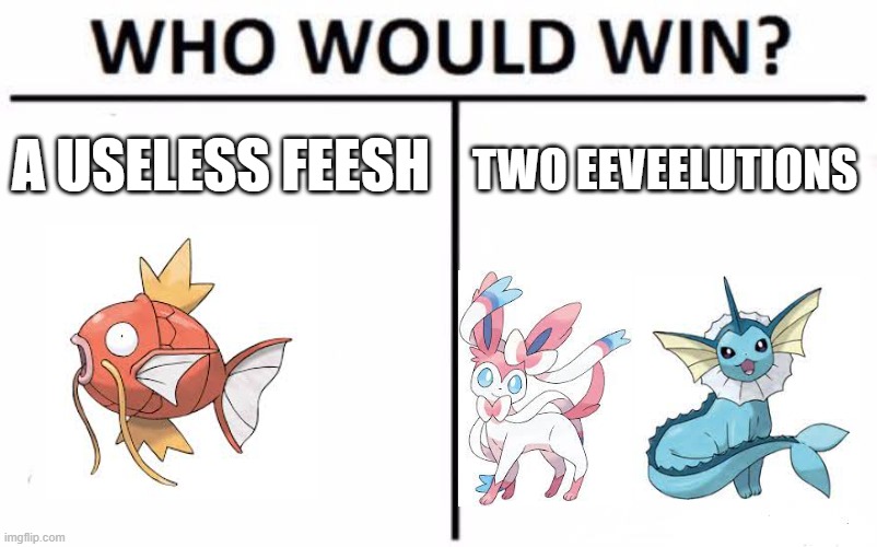 Magikarp vs Sylveon and Vaporeon | A USELESS FEESH; TWO EEVEELUTIONS | image tagged in memes,who would win,pokemon,magikarp,eevee | made w/ Imgflip meme maker