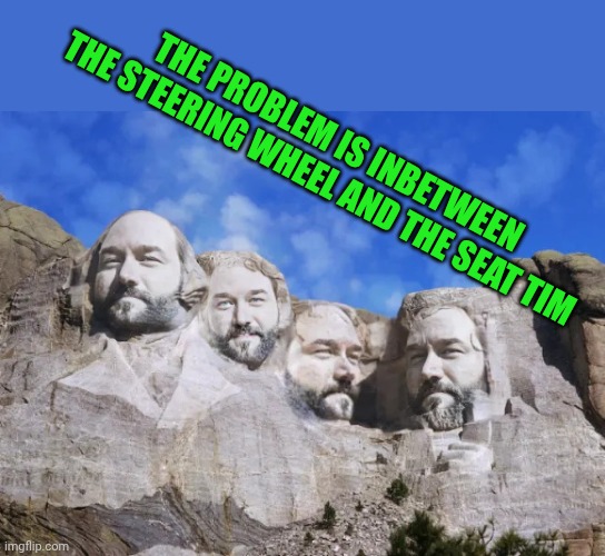 Tim broke it | THE PROBLEM IS INBETWEEN THE STEERING WHEEL AND THE SEAT TIM | image tagged in al borland - tool time,tim allen | made w/ Imgflip meme maker