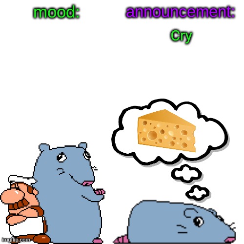 street rat announcement V2 | Cry | image tagged in street rat announcement v2 | made w/ Imgflip meme maker