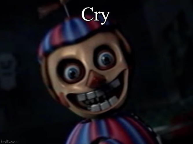 Announcement balloon boy | Cry | image tagged in announcement balloon boy | made w/ Imgflip meme maker