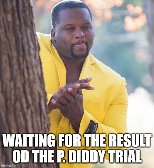 The P. Diddy trial | WAITING FOR THE RESULT OD THE P. DIDDY TRIAL | image tagged in black guy hiding behind tree,p diddy | made w/ Imgflip meme maker