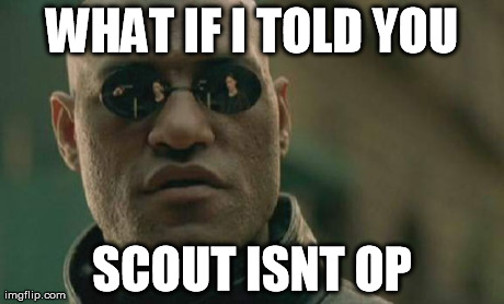 Matrix Morpheus Meme | WHAT IF I TOLD YOU SCOUT ISNT OP | image tagged in memes,matrix morpheus | made w/ Imgflip meme maker