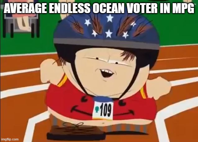 cartman derrr | AVERAGE ENDLESS OCEAN VOTER IN MPG | image tagged in cartman derrr | made w/ Imgflip meme maker