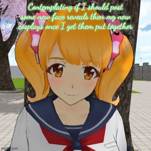 Hmm.... (Also might become active again idfk) | Contemplating if I should post some new face reveals then my new cosplays once I get them put together | image tagged in raibaru | made w/ Imgflip meme maker
