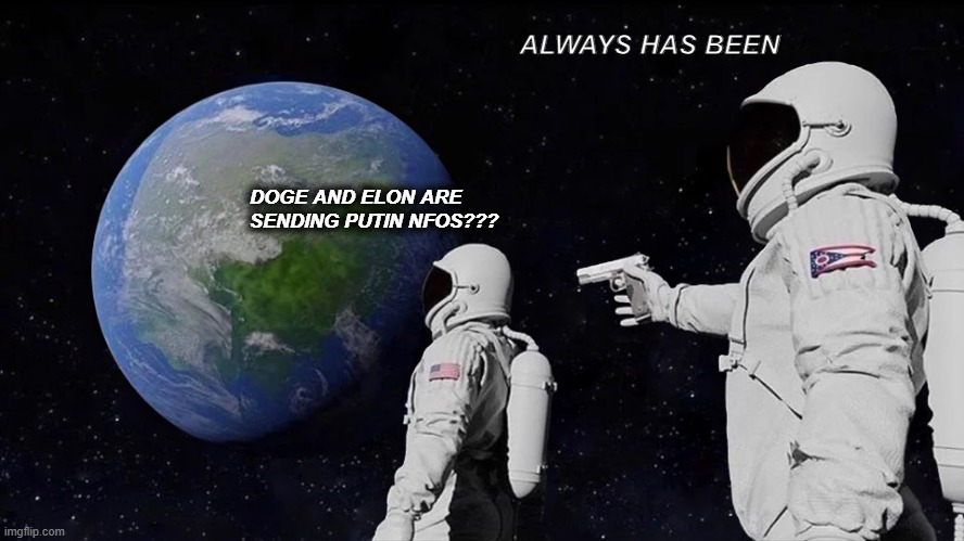 DogeElon giving it up | ALWAYS HAS BEEN; DOGE AND ELON ARE 
SENDING PUTIN NFOS??? | image tagged in memes,always has been | made w/ Imgflip meme maker