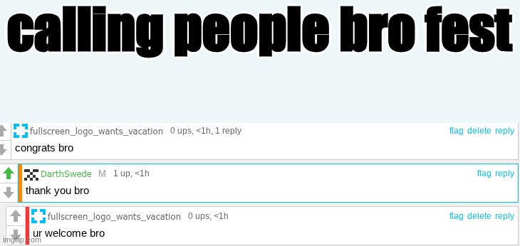 calling people bro fest | made w/ Imgflip meme maker